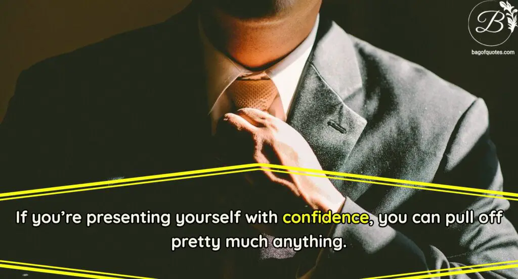 If you're presenting yourself with confidence, you can pull off pretty much anything